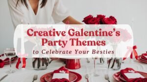 Creative Galentine’s Party Themes Blog