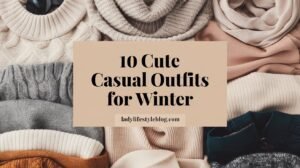 Cute Casual Outfits for Winter Blog