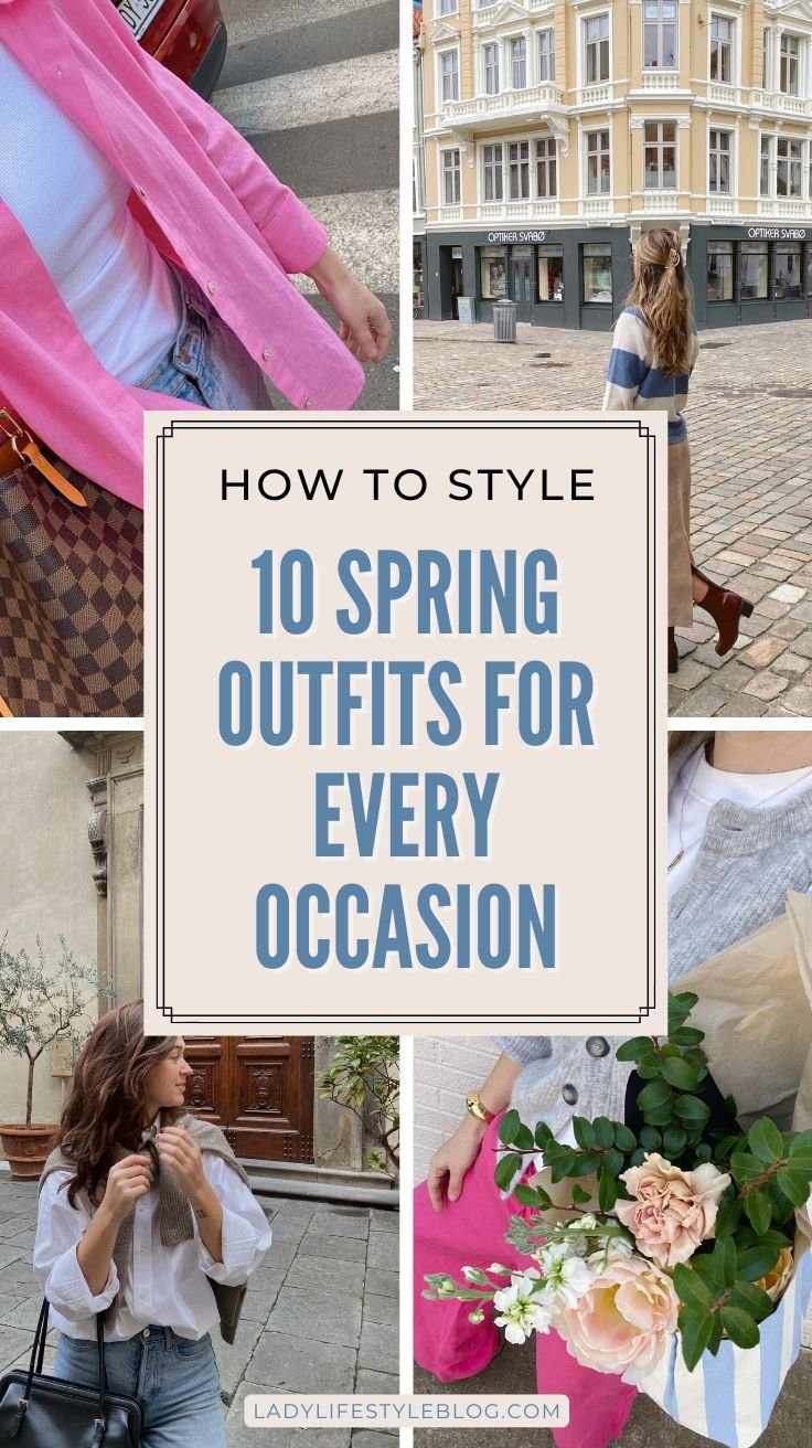 How to Style 10 Spring Outfits for Every Occasion