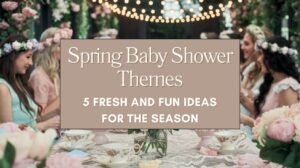 Spring Baby Shower Themes 5 Fresh and Fun Ideas for the Season Blog