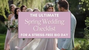 The Ultimate Spring Wedding Checklist for a Stress-Free Big Day Blog