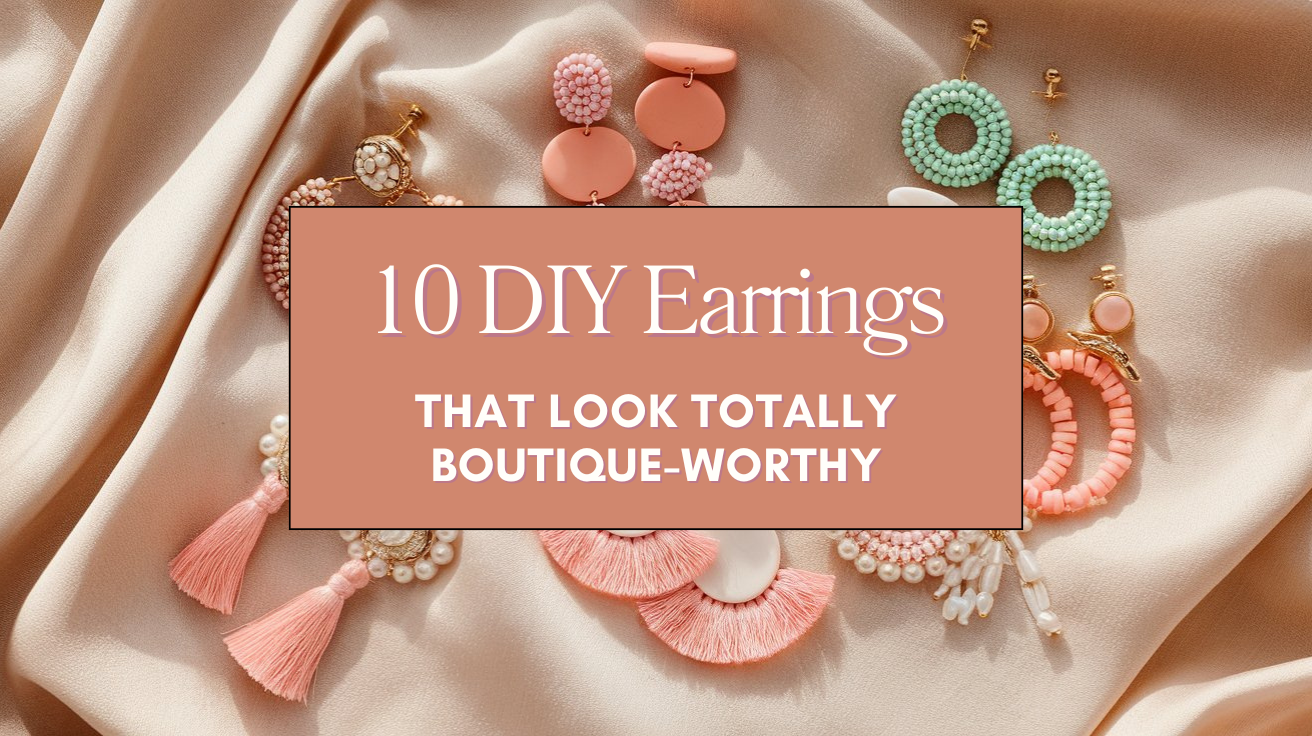 10 DIY Earrings That Look Totally Boutique-Worthy Blog