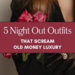 5 Night Out Outfits That Scream Old Money Luxury Blog