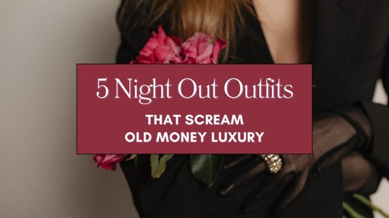 5 Night Out Outfits That Scream Old Money Luxury Blog