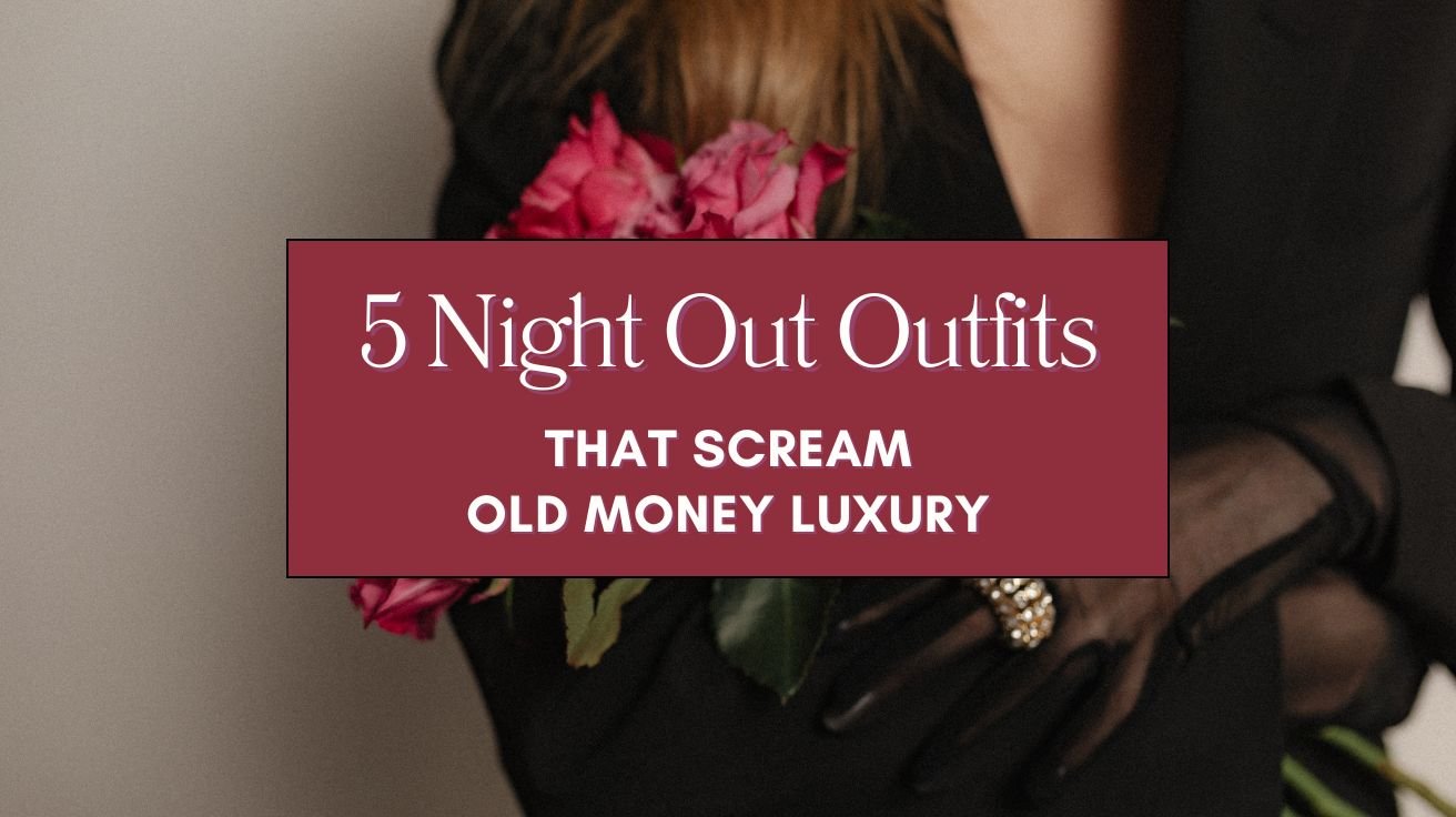 5 Night Out Outfits That Scream Old Money Luxury Blog