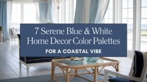7 Serene Blue & White Home Decor Color Palettes for a Coastal Vibe Blog