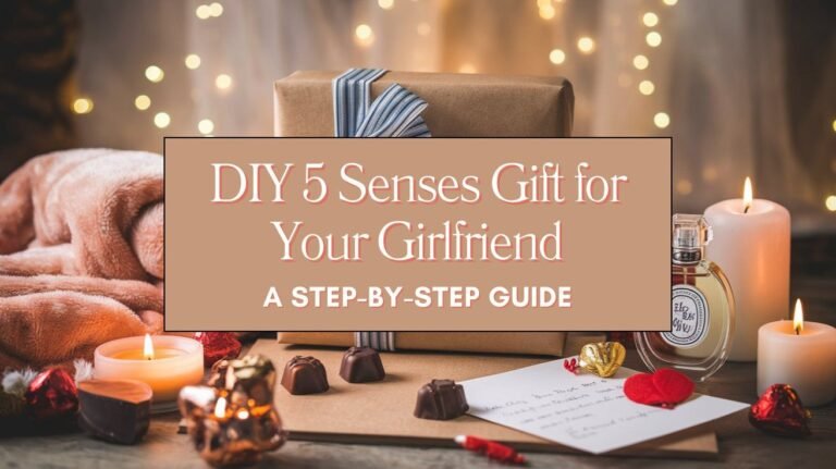 DIY 5 Senses Gift for Your Girlfriend A Step-by-Step Guide Blog