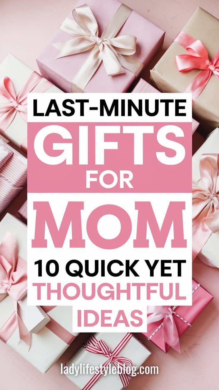 Last-Minute Gifts for Mom 10 Quick Ideas