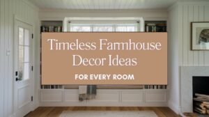 Timeless Farmhouse Decor Ideas for Every Room Blog