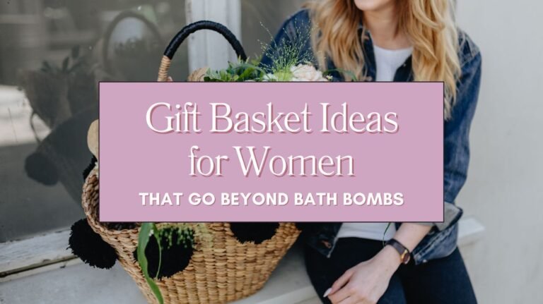 Gift Basket Ideas for Women That Go Beyond Bath Bombs Blog
