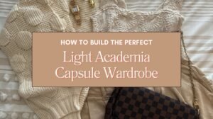 How to Build the Perfect Light Academia Capsule Wardrobe Blog