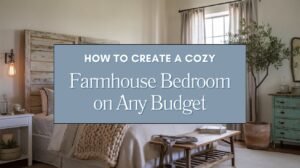 How to Create a Cozy Farmhouse Bedroom on Any Budget Blog