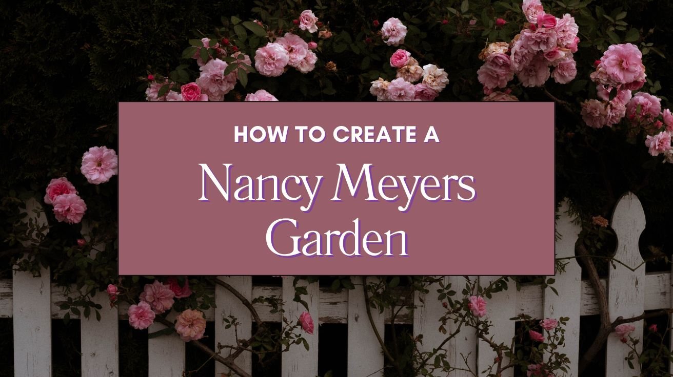 How to Create a Nancy Meyers Garden Blog
