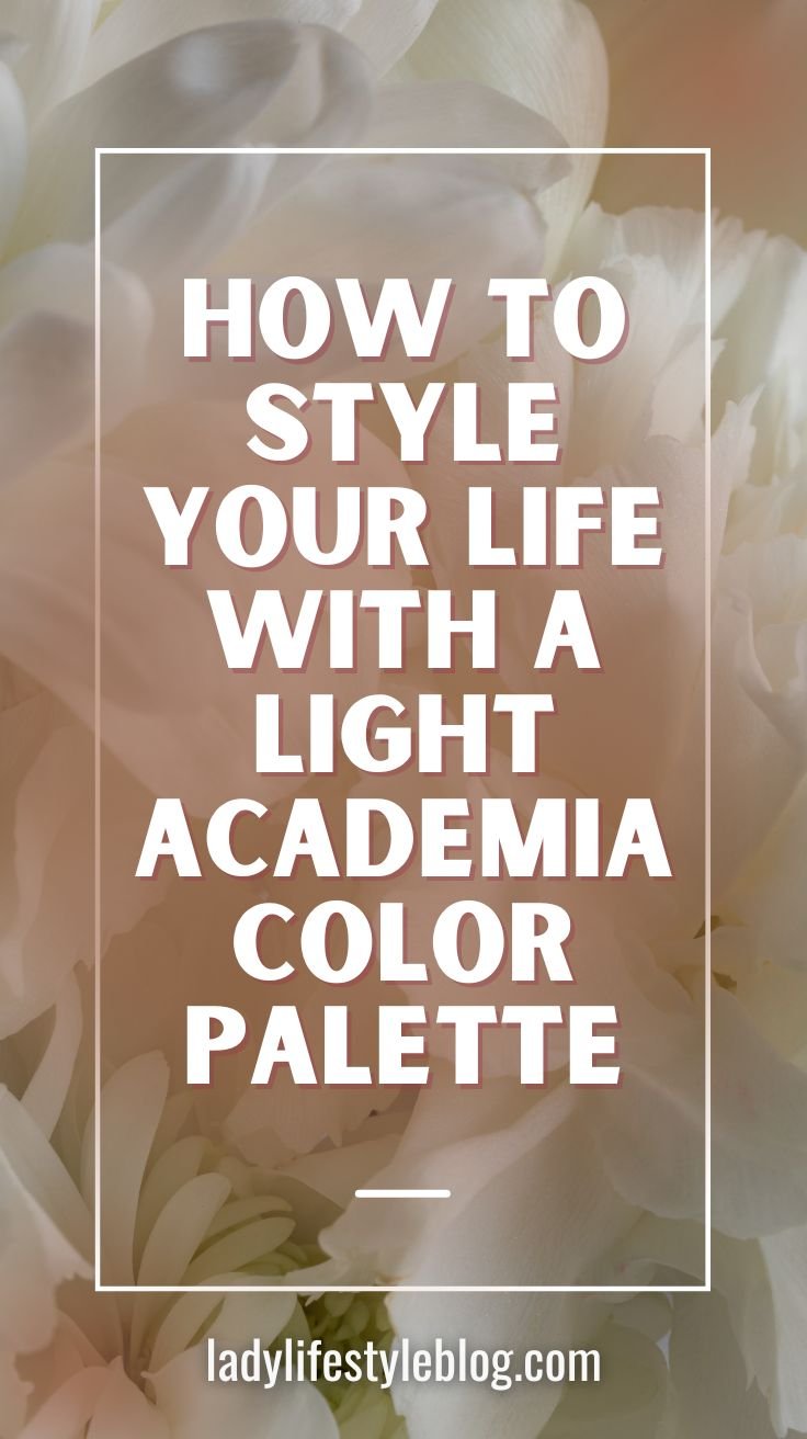 How to Style Your Life with a Light Academia Color Palette