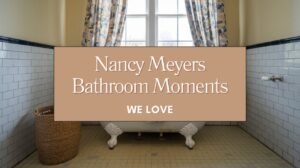 Nancy Meyers Bathroom Moments We Love Blog