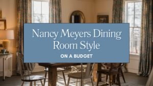 Nancy Meyers Dining Room on a Budget Blog