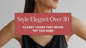 Style Elegant Over 30 Classy Looks That Never Try Too Hard Blog