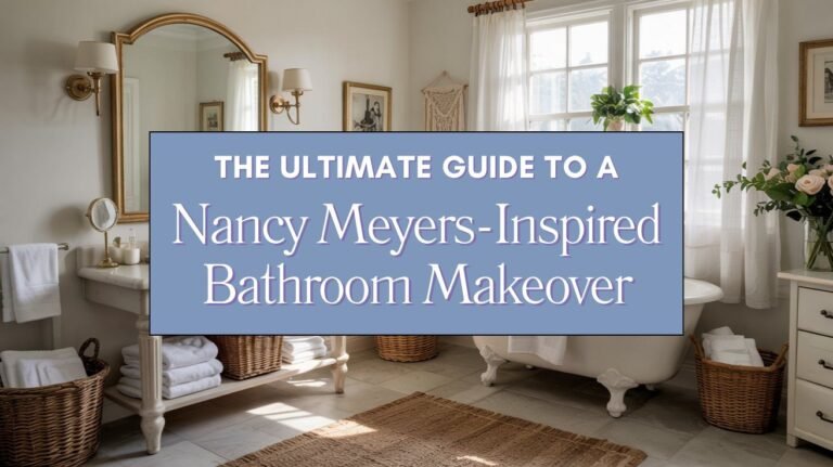 The Ultimate Guide to a Nancy Meyers-Inspired Bathroom Makeover Blog