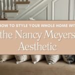 How to Style Your Whole Home with the Nancy Meyers Aesthetic Blog