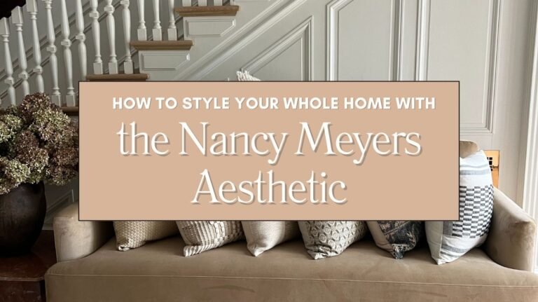 How to Style Your Whole Home with the Nancy Meyers Aesthetic Blog