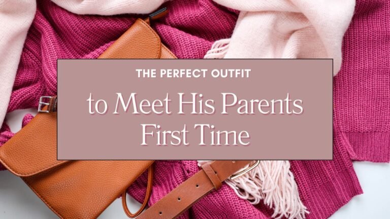 The Perfect Outfit to Meet His Parents First Time Blog