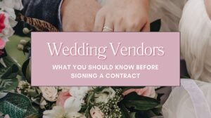 Wedding Vendors – What You Should Know Before Signing a Contract Blog