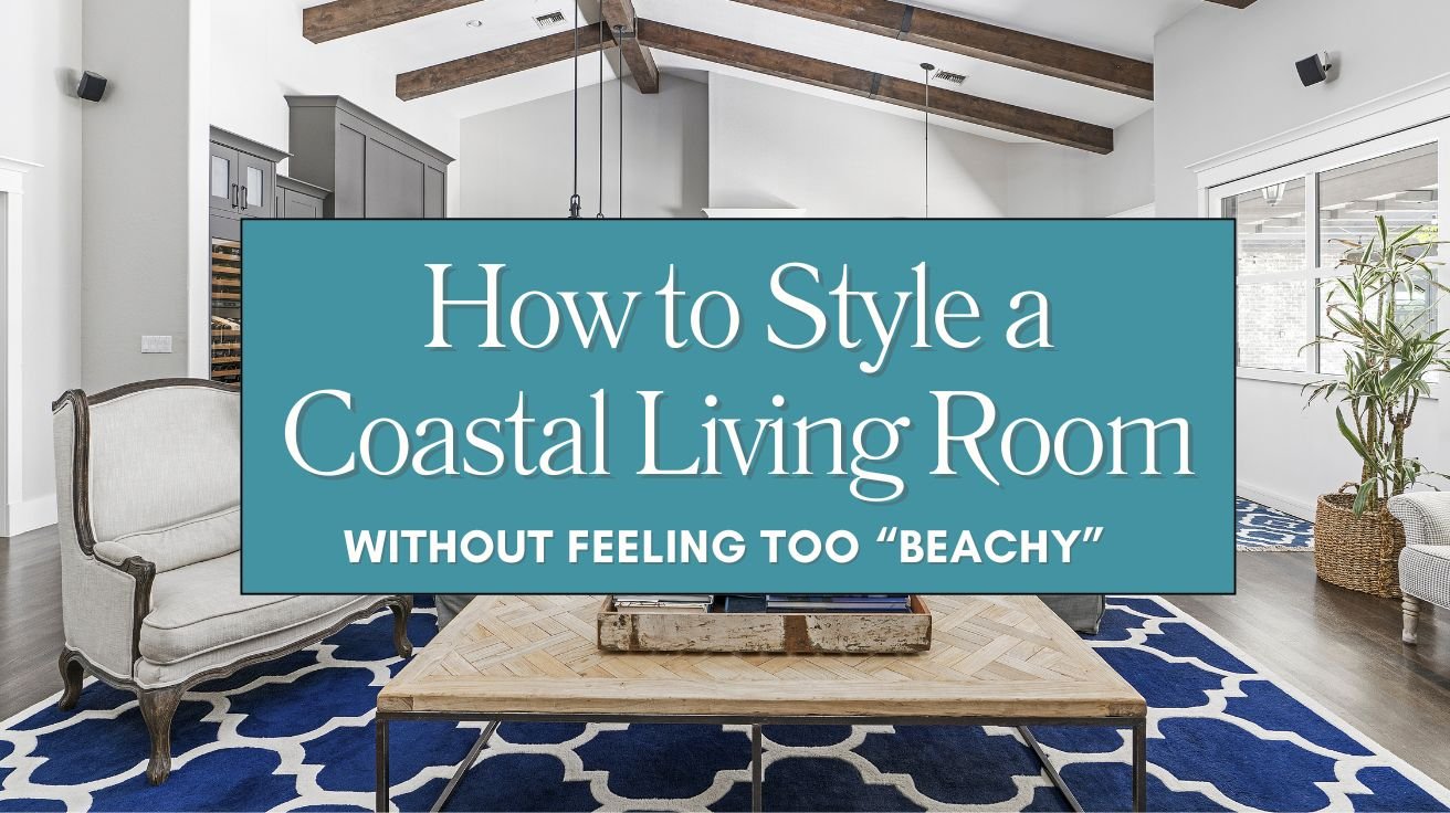 How to Style a Coastal Living Room Without Feeling Too “Beachy” Blog