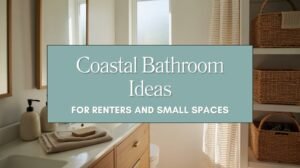 Coastal Bathroom Ideas for Renters and Small Spaces Blog