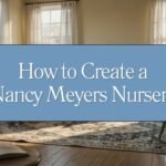 How to Create a Nancy Meyers Nursery Blog